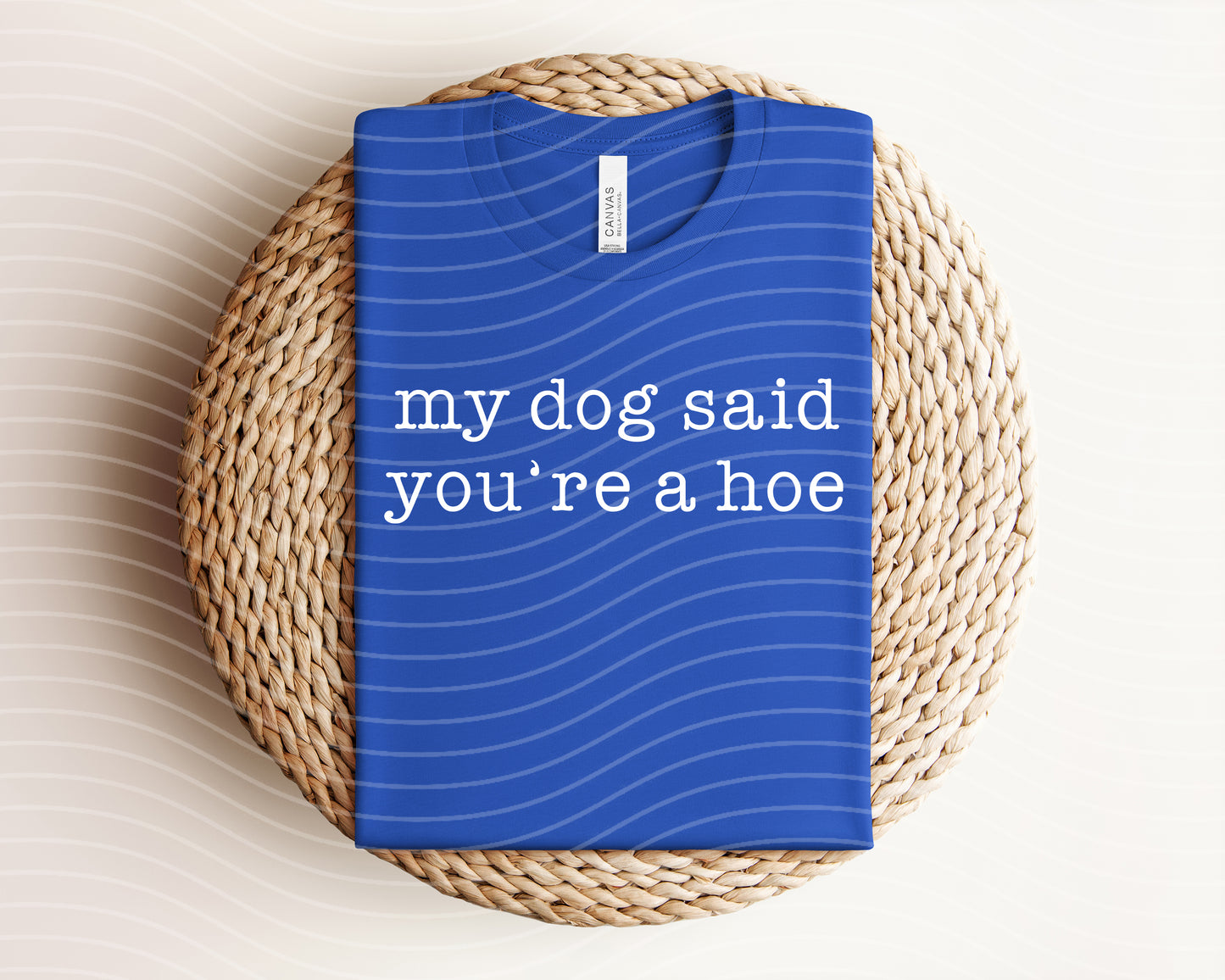 My Dog Said You're a Hoe Graphic Tee
