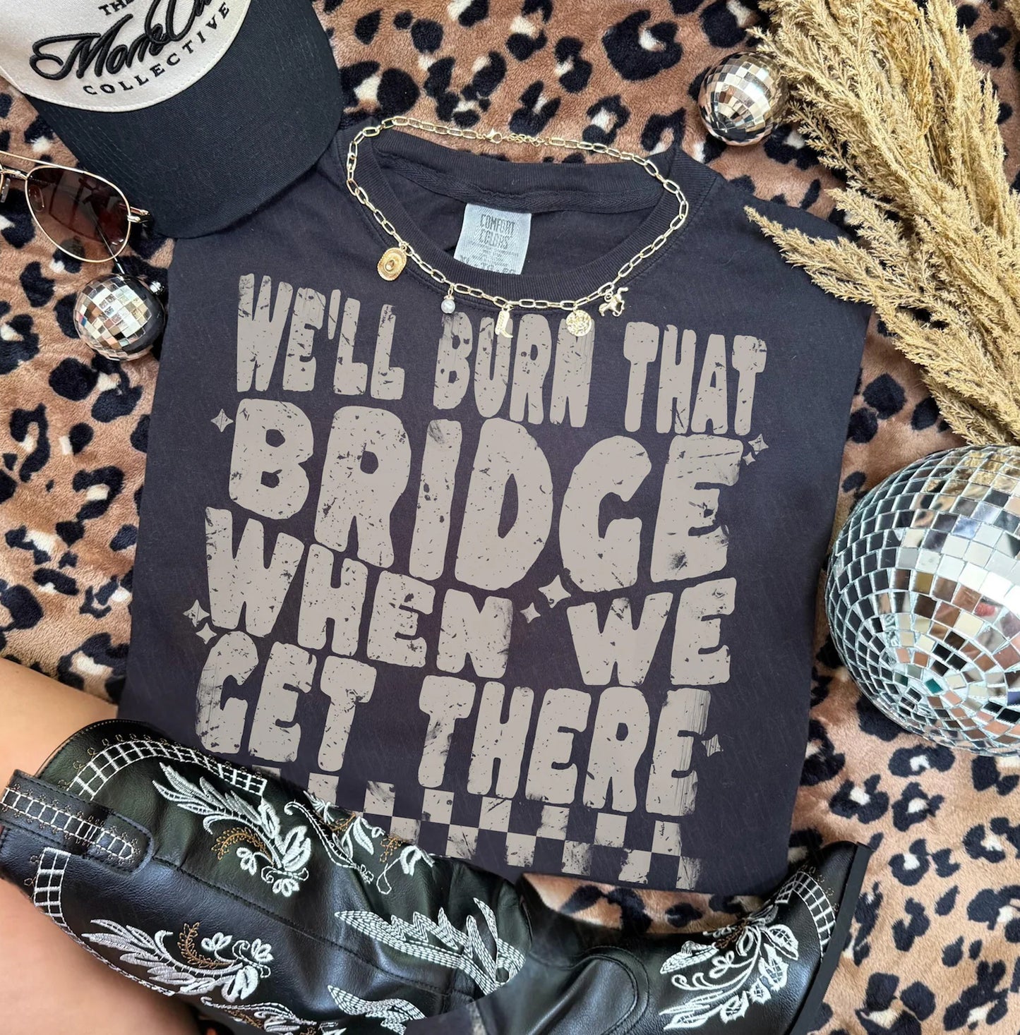 We'll Burn That Bridge When We Get There Graphic Tee