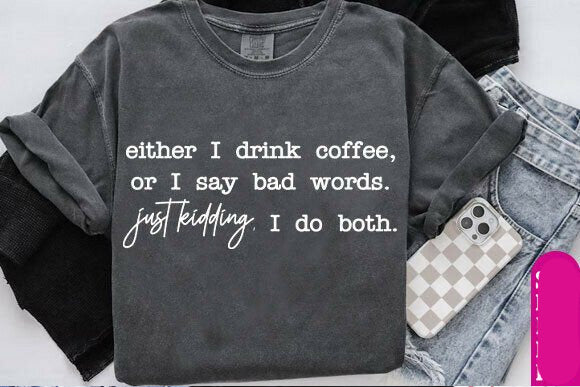 Either I Drink Coffee or I Say Bad Words Graphic Tee