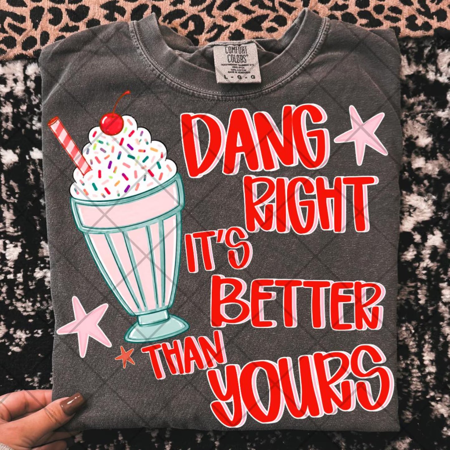 Dang Right It's Better Than Yours Graphic Tee