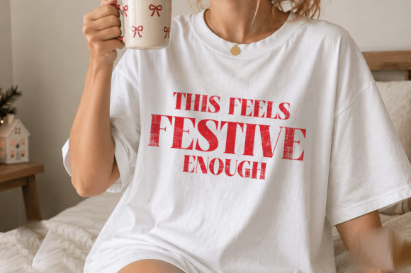 This Feels Festive Enough Graphic Tee