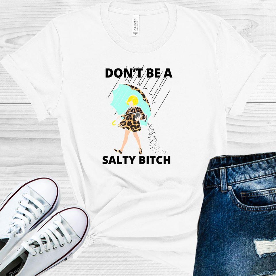 Dont Be A Salty B**** Graphic Tee Graphic Tee