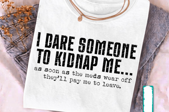 I Date Someone to Kidnap Me Graphic Tee