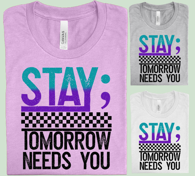 Stay Tomorrow Needs You Graphic Tee