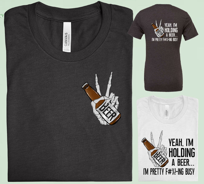 Yeah Im Holding A Beer Graphic Tee Graphic Tee