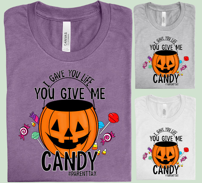 I Gave You Life You Give Me Candy Graphic Tee