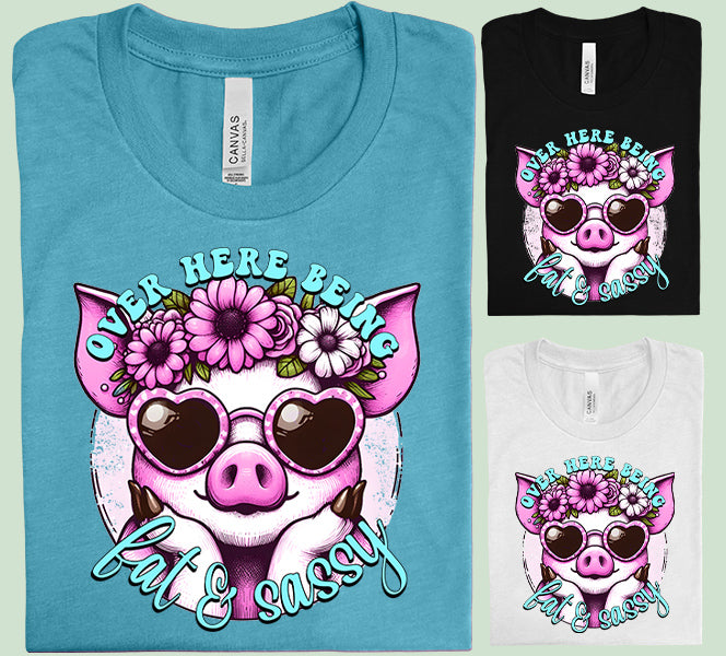 Over Here Being Fat & Sassy Graphic Tee