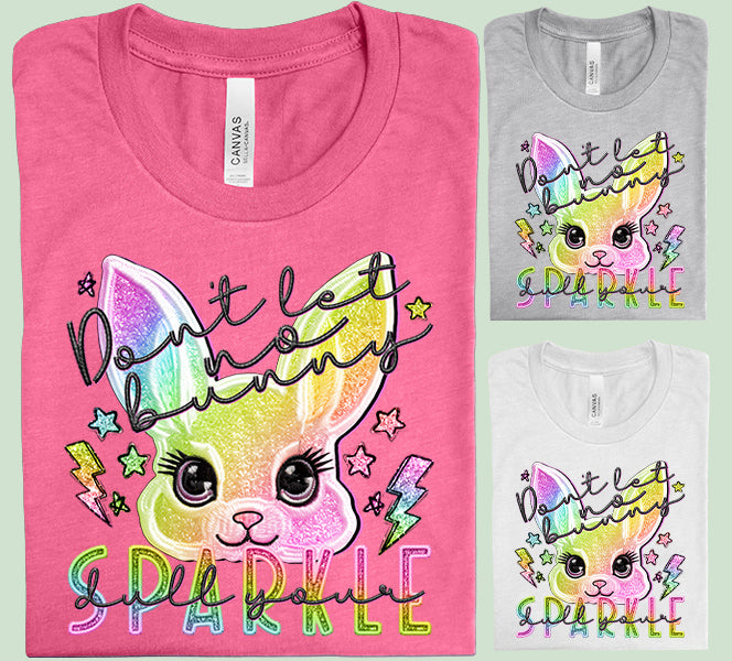 Don't Let No Bunny Dull Your Sparkle Graphic Tee