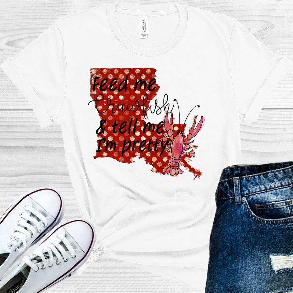 Feed Me Crawfish & Tell Im Pretty Graphic Tee Graphic Tee