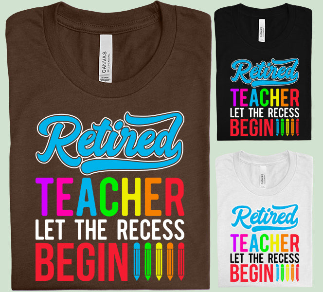 Retired Teacher Let the Recess Begin Graphic Tee