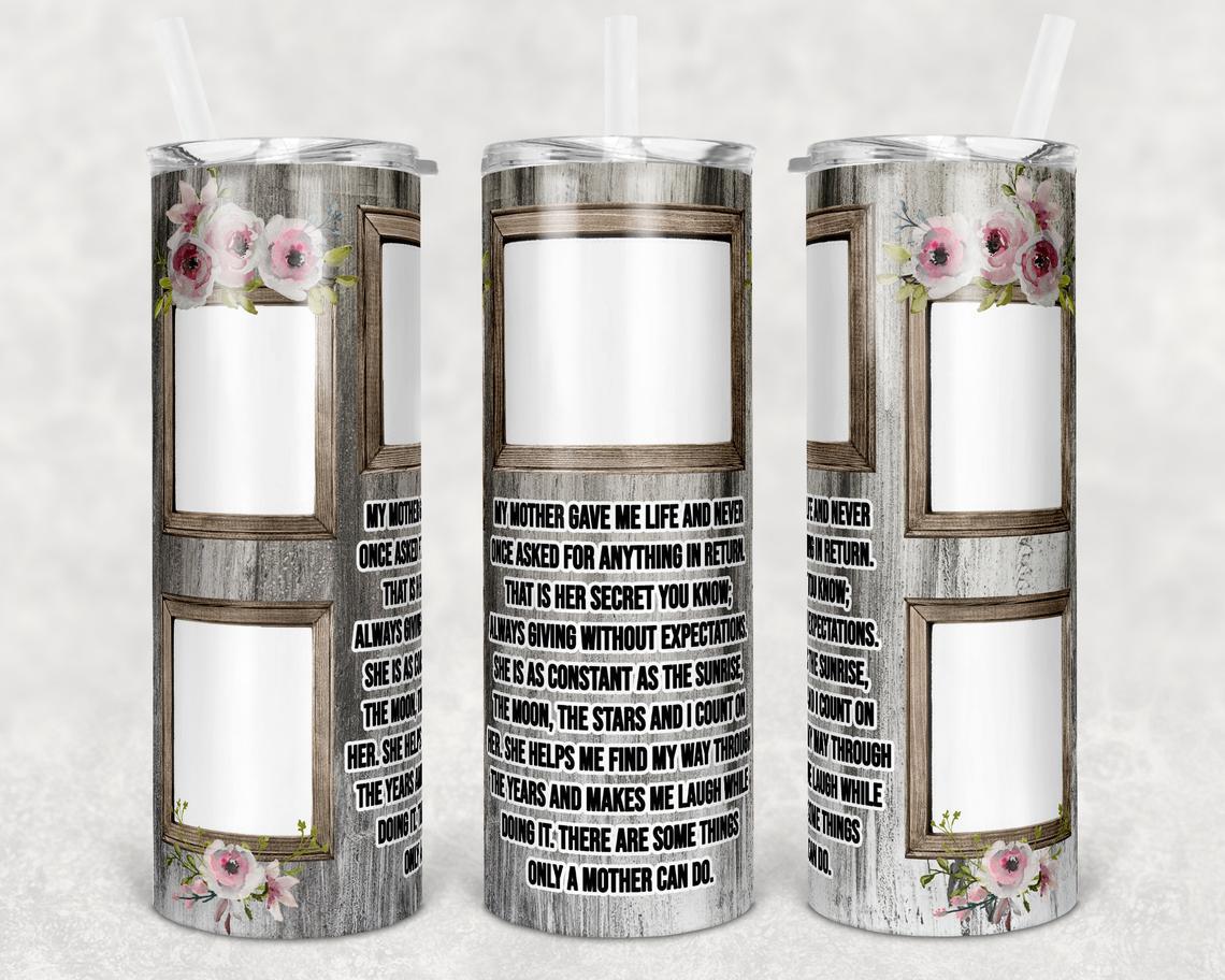 Photo Frame My Mother Gave Me Life 20 Oz Skinny Tumbler