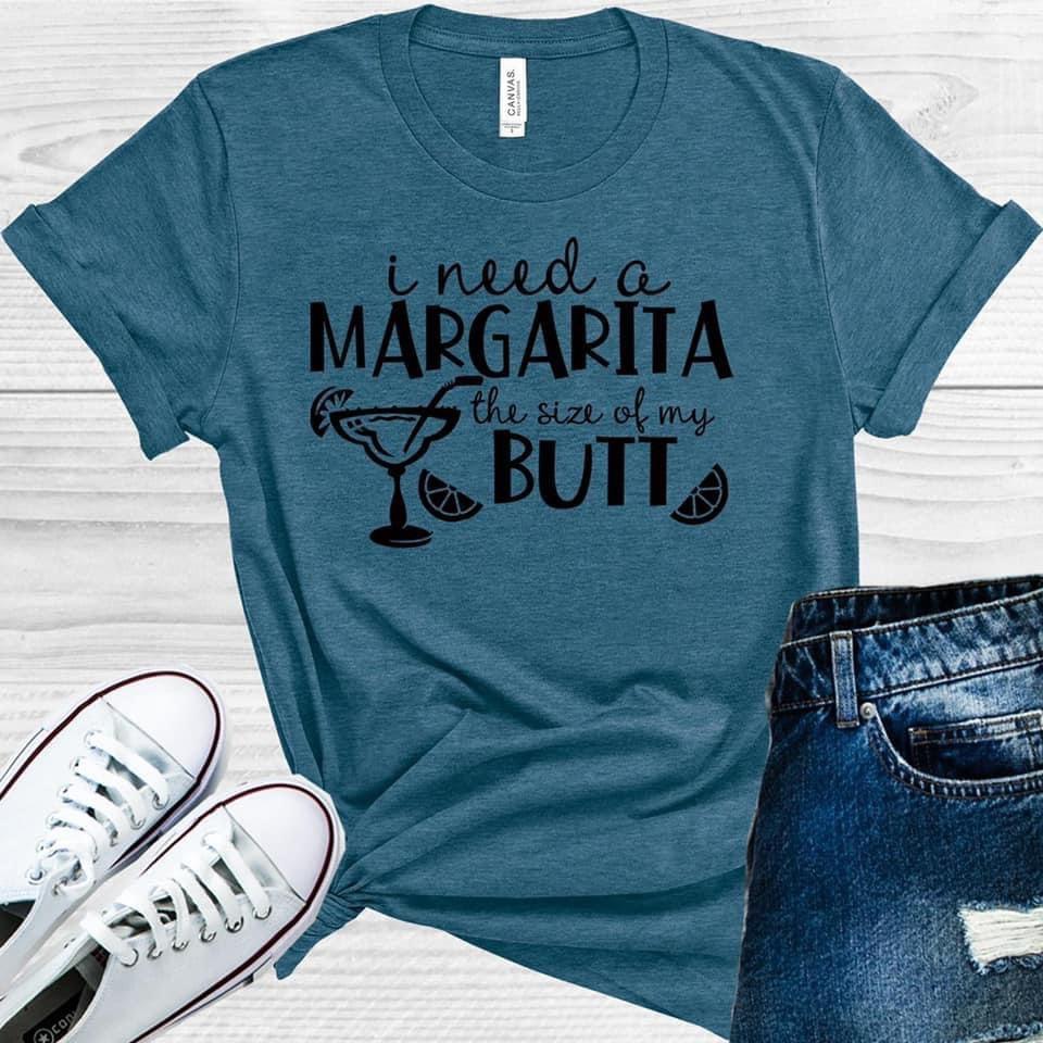 I Need A Margarita The Size Of My Butt Graphic Tee Graphic Tee