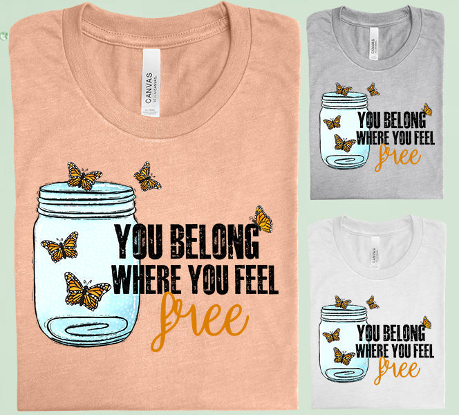 You Belong Where Feel Free Graphic Tee Graphic Tee