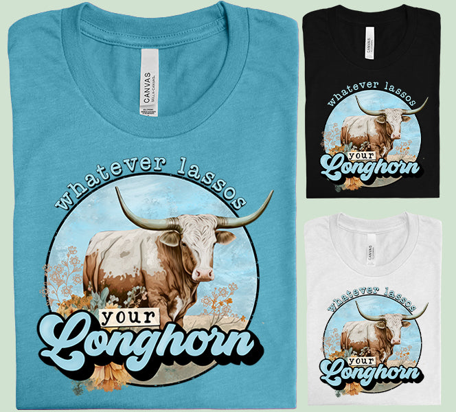 Whatever Lassos Your Longhorn Graphic Tee