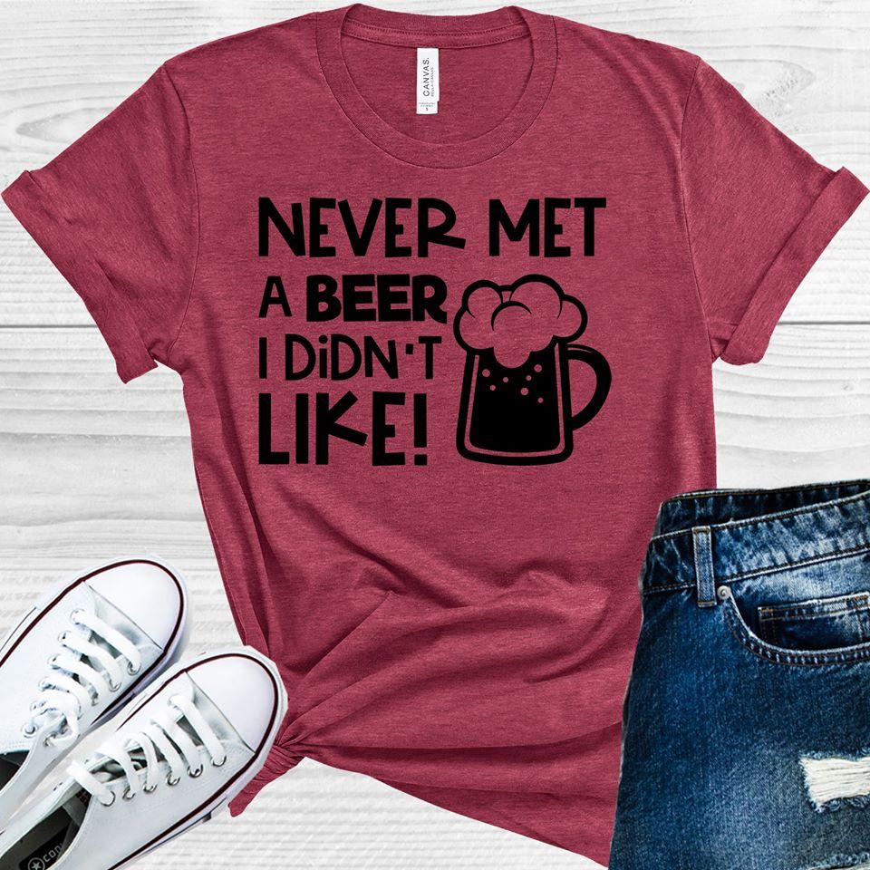 Never Met A Beer I Didnt Like Graphic Tee Graphic Tee
