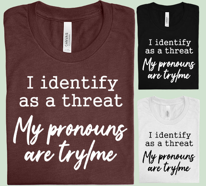 I Identify as a Threat Graphic Tee