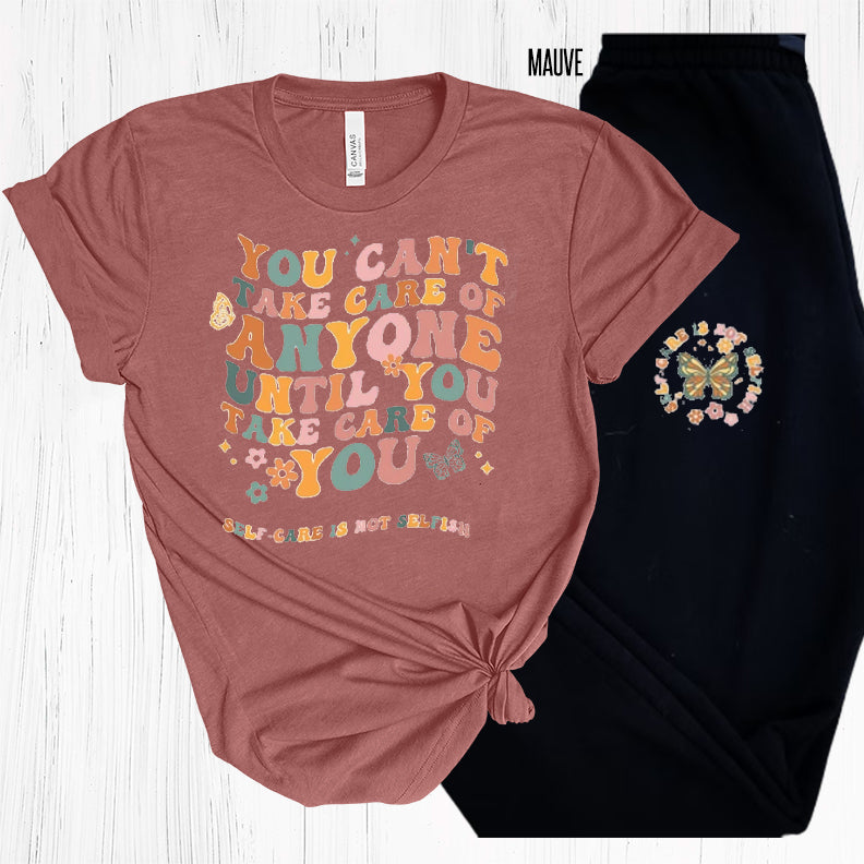 You Cant Take Care Of Anyone Until Graphic Tee Graphic Tee