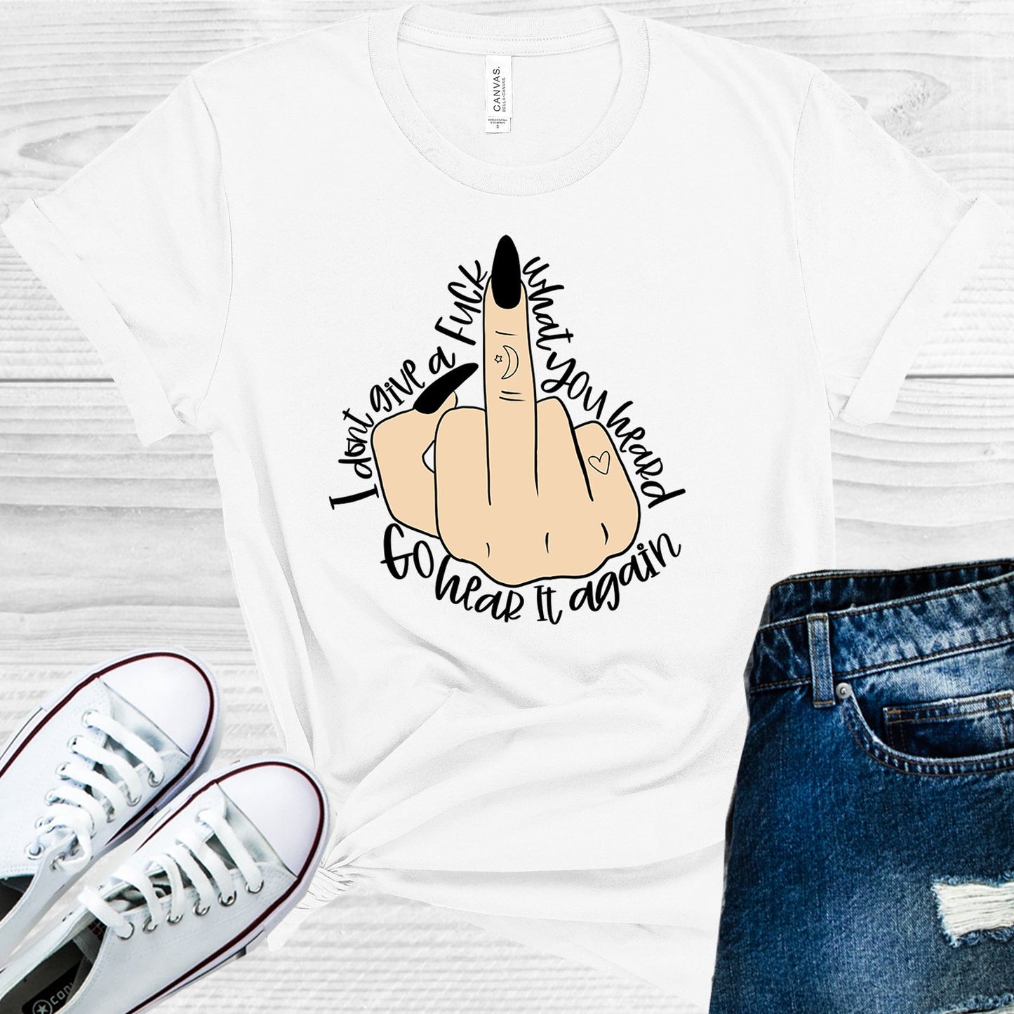 I Dont Give A F*** What You Heard Go Hear It Again Graphic Tee Graphic Tee