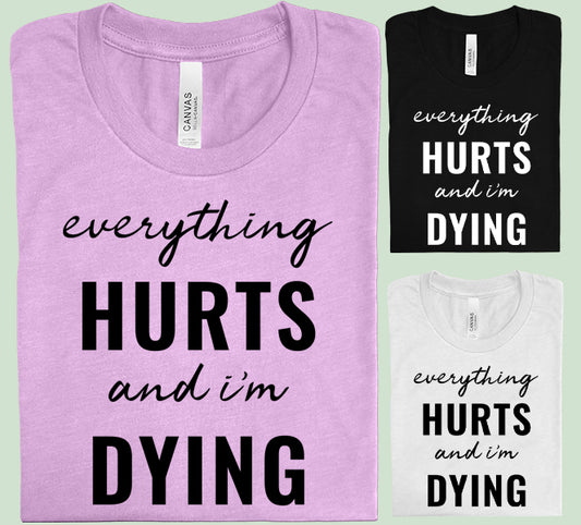 Everything Hurts and I'm Dying Graphic Tee