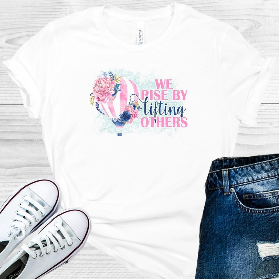 We Rise By Lifting Others Graphic Tee Graphic Tee