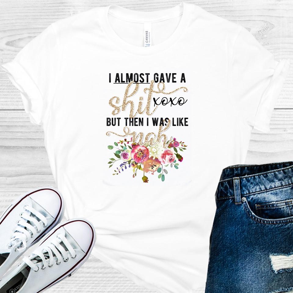 I Almost Gave A Sh** Graphic Tee Graphic Tee