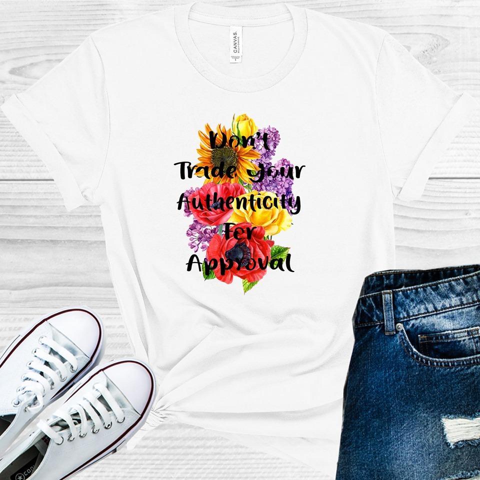 Dont Trade Your Authenticity For Approval Graphic Tee Graphic Tee