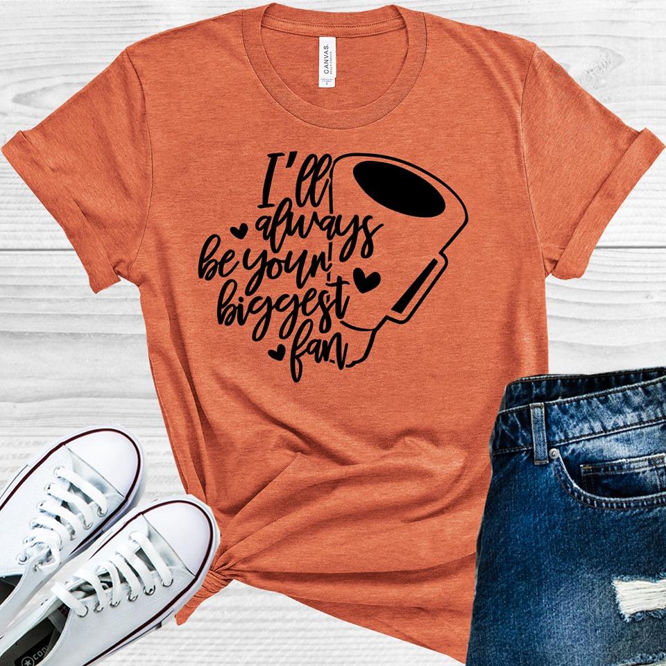 Ill Always Be Your Biggest Fan Graphic Tee Graphic Tee
