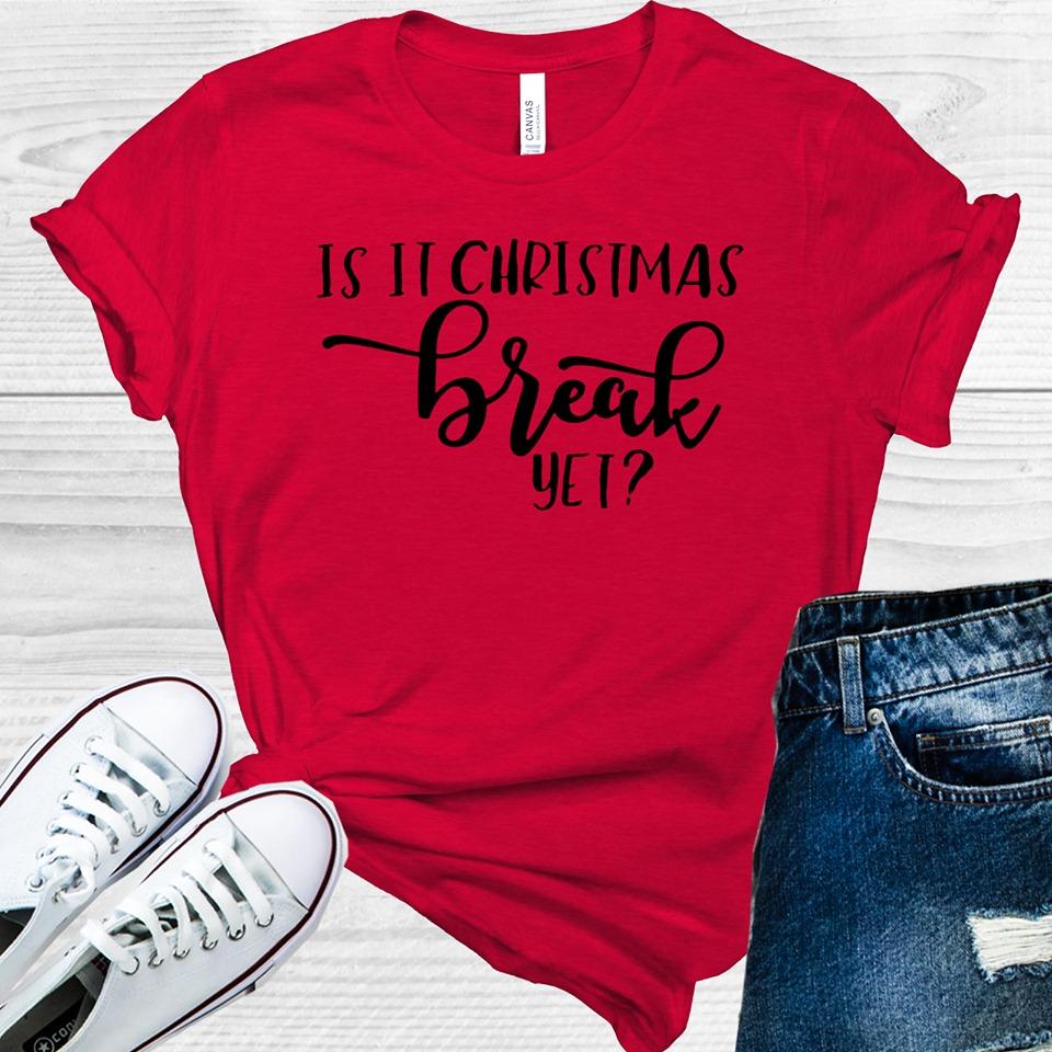 Is It Christmas Break Yet Graphic Tee Graphic Tee