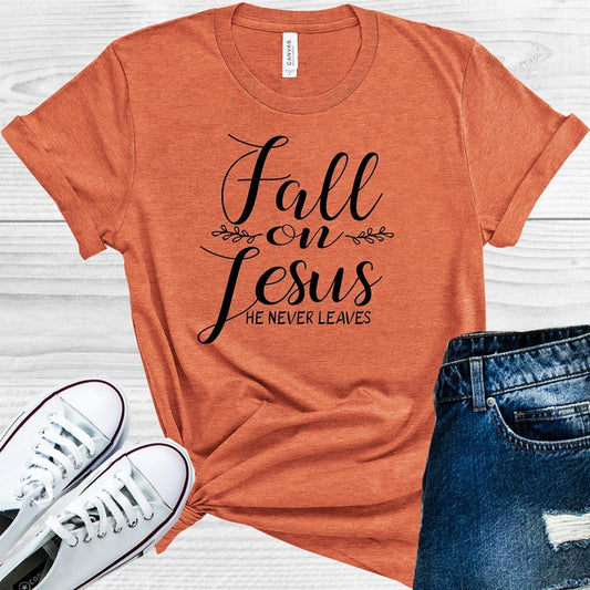 Fall On Jesus He Never Leaves Graphic Tee Graphic Tee