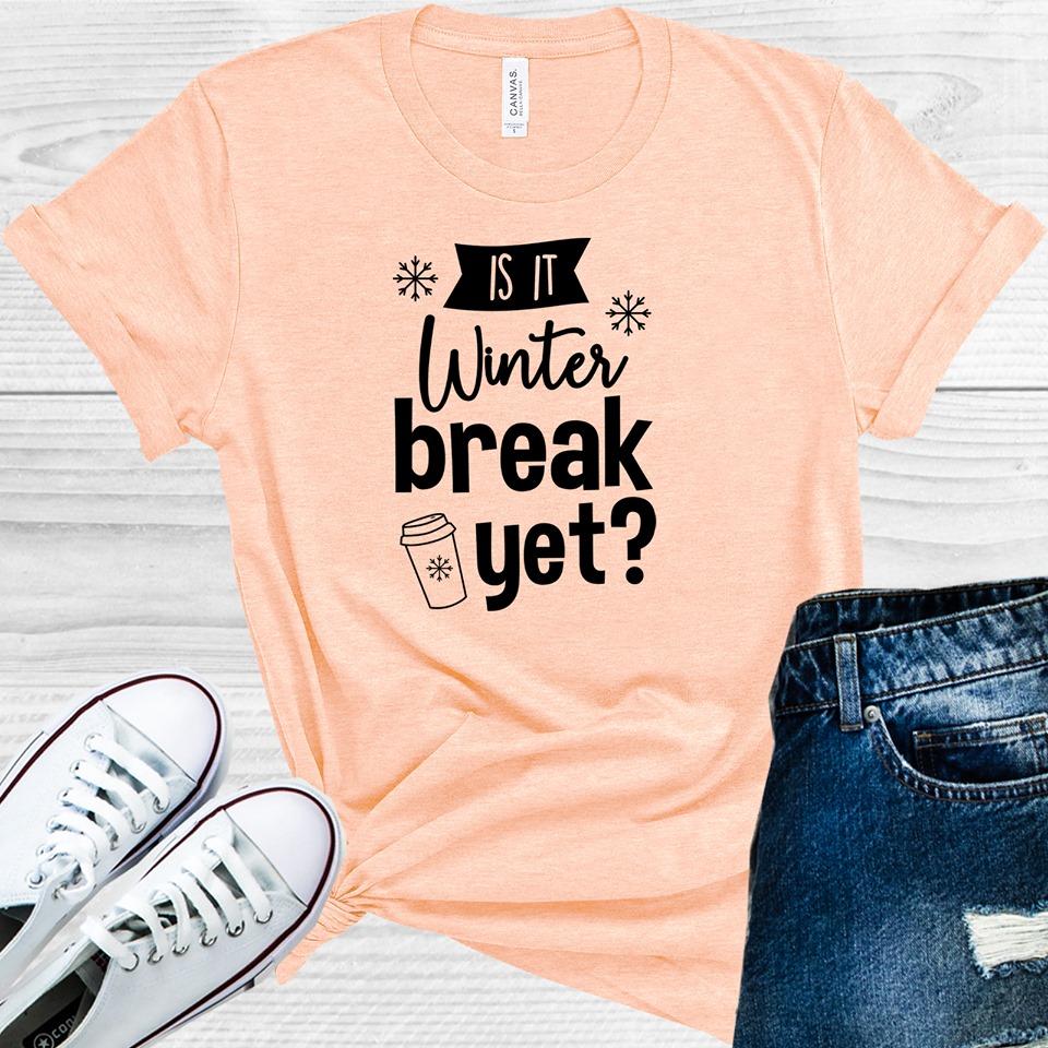 Is It Winter Break Yet Graphic Tee Graphic Tee
