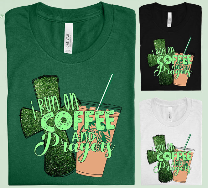 I Run On Coffee And Prayers Graphic Tee Graphic Tee