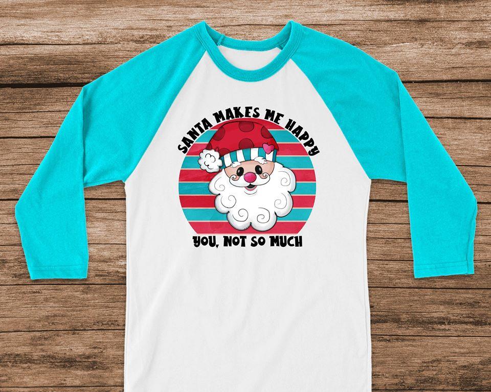 Santa Makes Me Happy You Not So Much Graphic Tee Graphic Tee