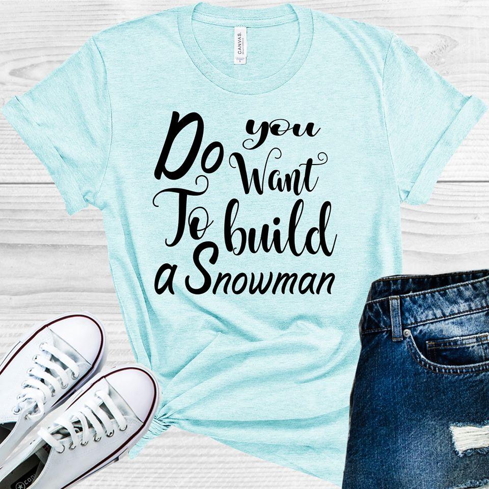 Do You Want To Build A Snowman Graphic Tee Graphic Tee