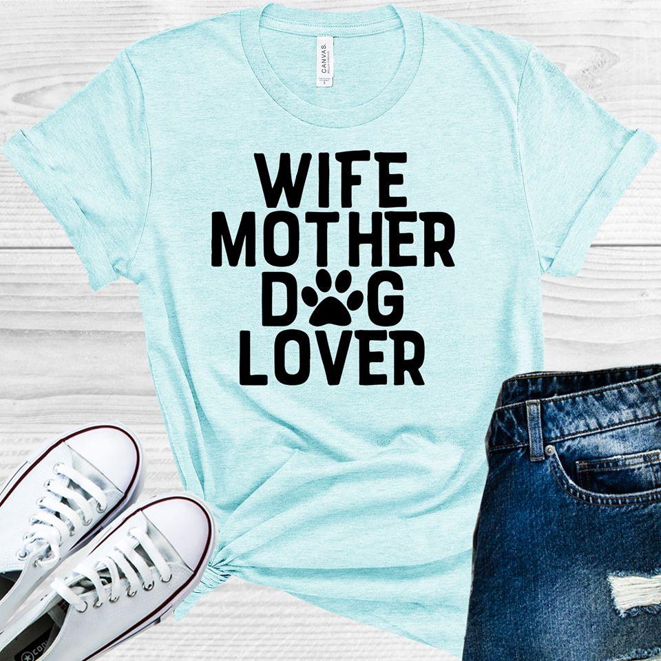 Wife Mother Dog Lover Graphic Tee Graphic Tee