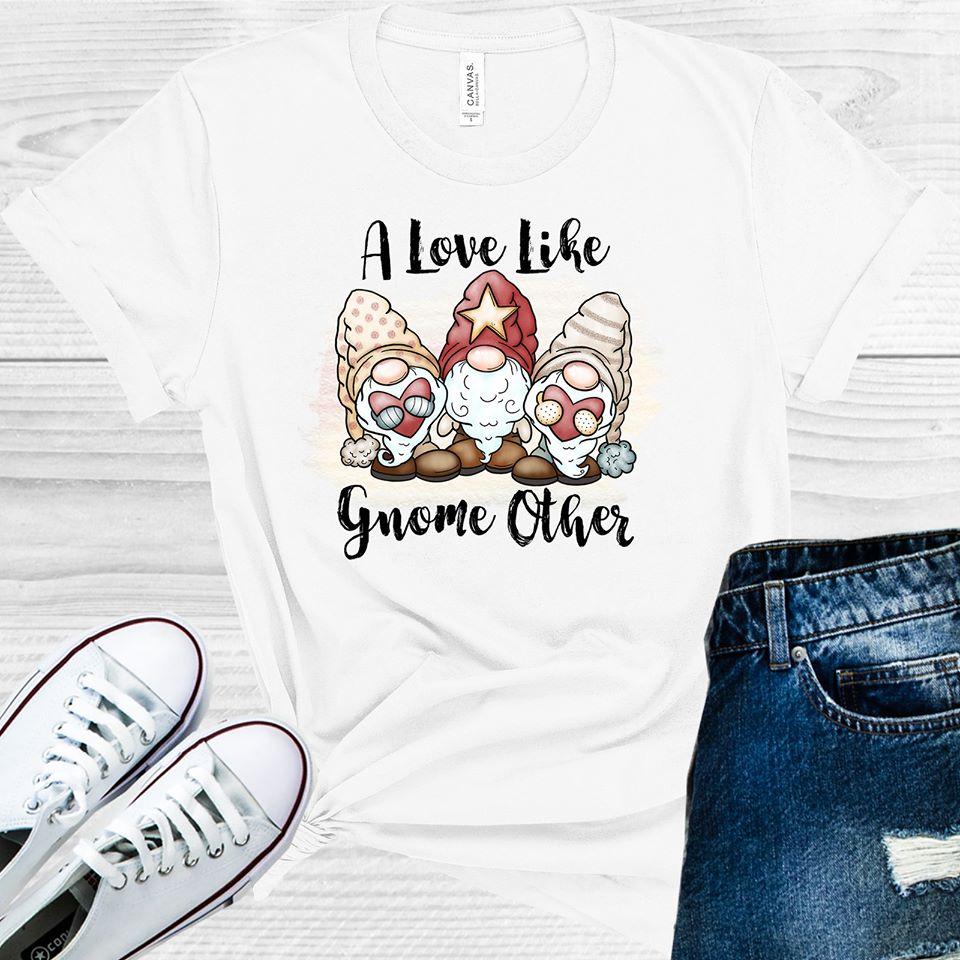 A Love Like Gnome Other Graphic Tee Graphic Tee