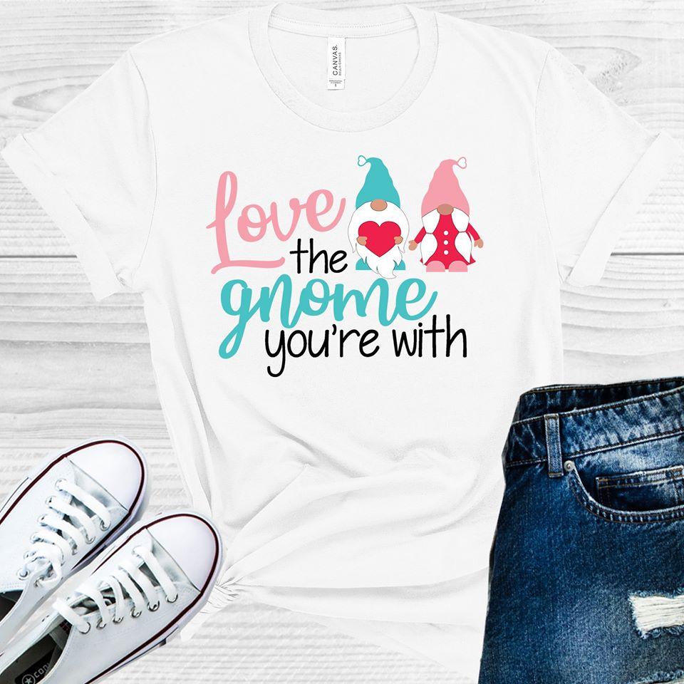 Love The Gnome Youre With Graphic Tee Graphic Tee