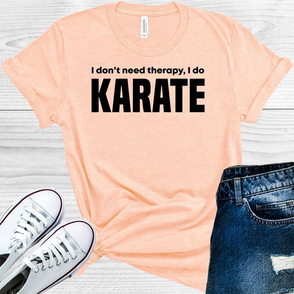 I Dont Need Therapy Do Karate Graphic Tee Graphic Tee