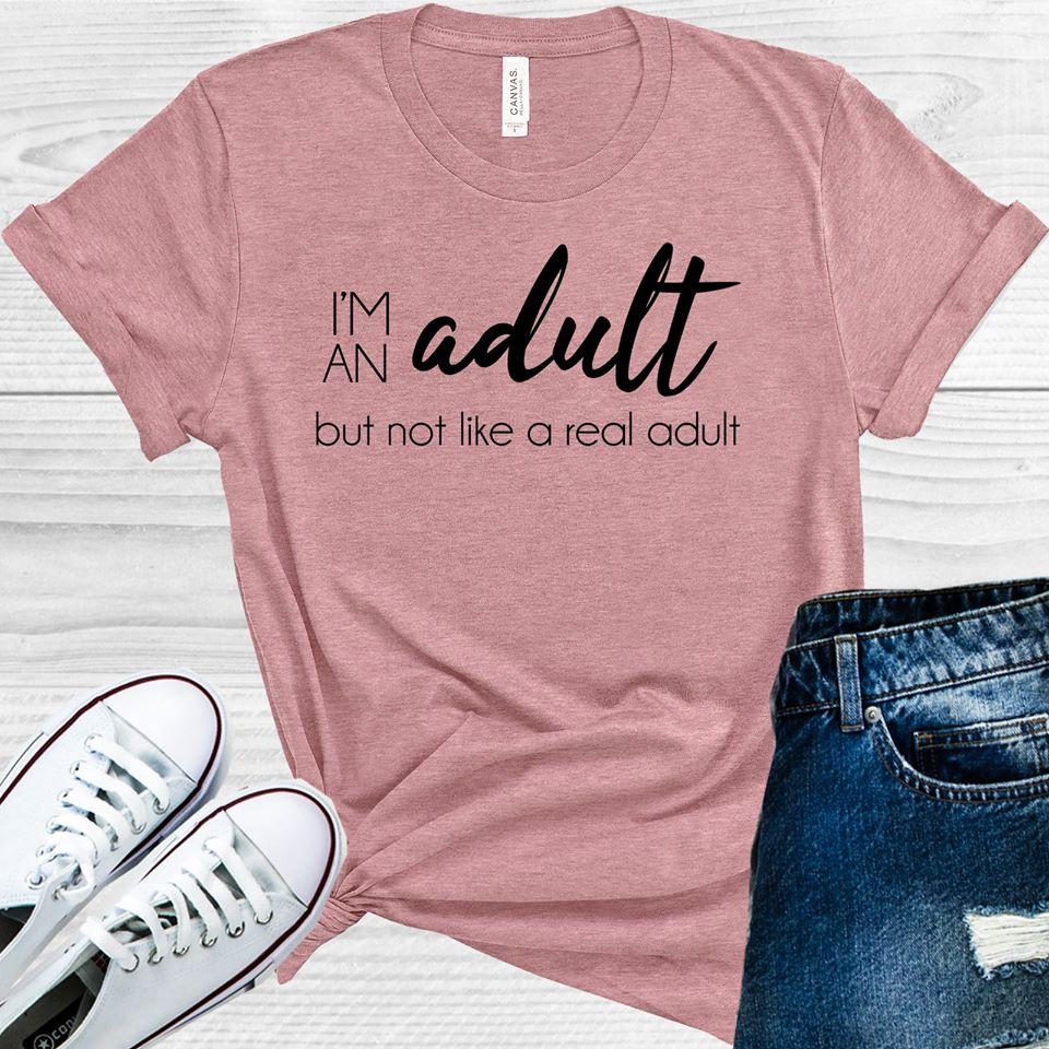 Im An Adult But Not Like A Real Graphic Tee Graphic Tee