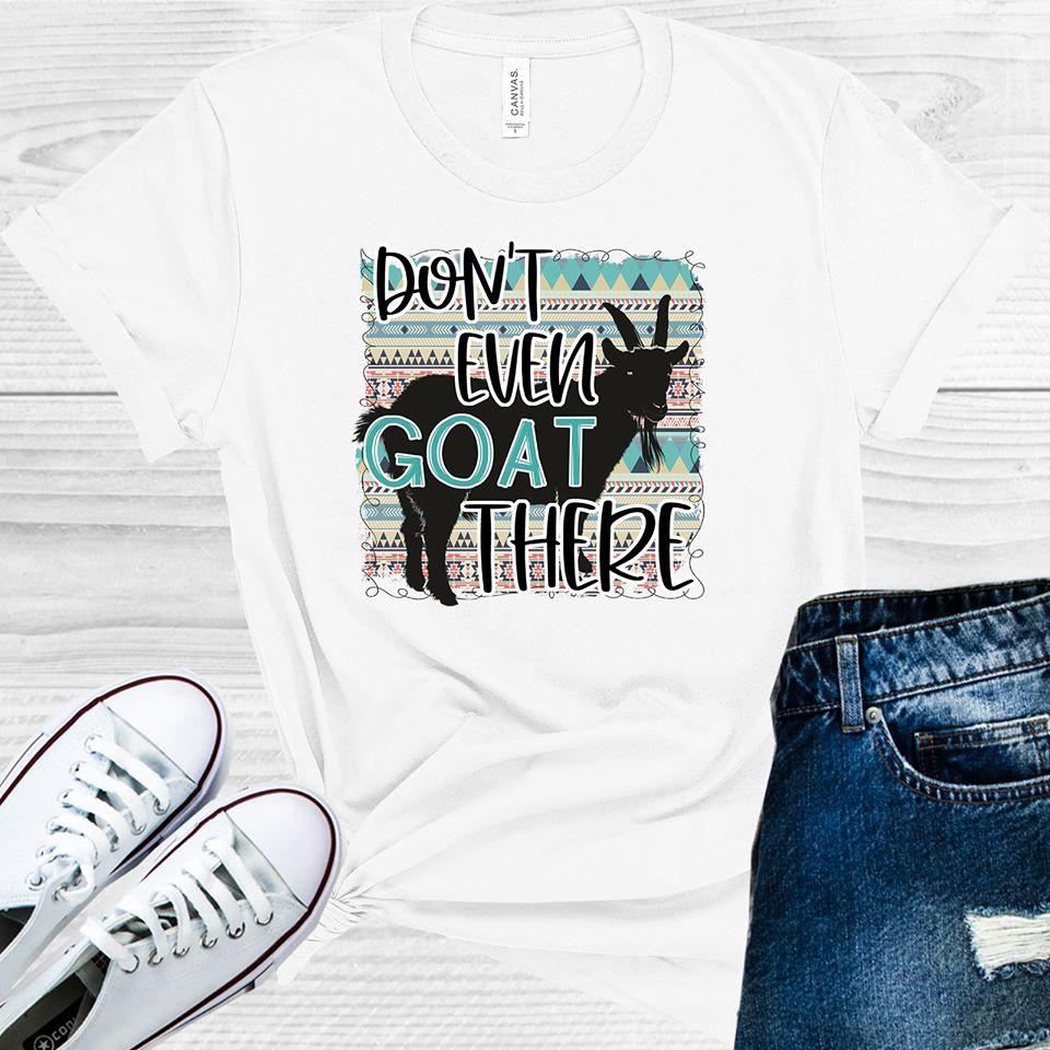 Dont Even Goat There Graphic Tee Graphic Tee