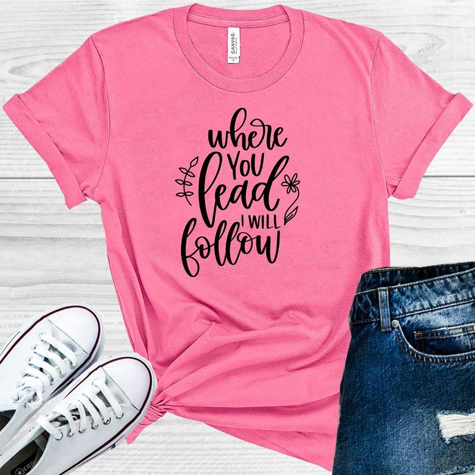 Where You Lead I Will Follow Graphic Tee Graphic Tee