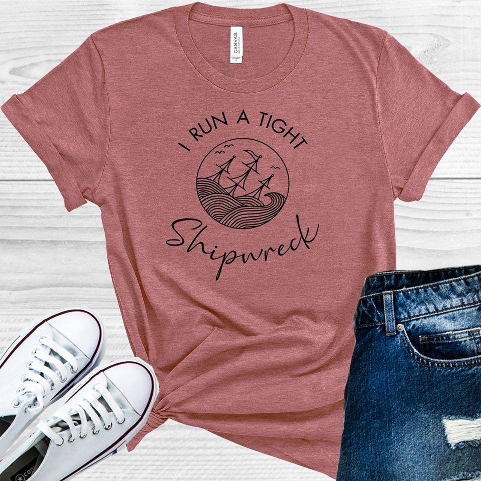 I Run A Tight Shipwreck Graphic Tee Graphic Tee