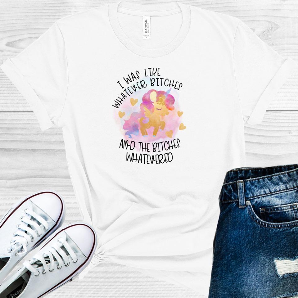 I Was Like Whatever B****es And The Whatevered Please Graphic Tee Graphic Tee