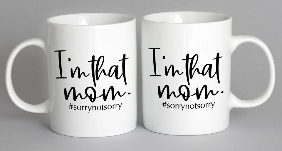 Im That Mom #sorrynotsorry Mug Coffee
