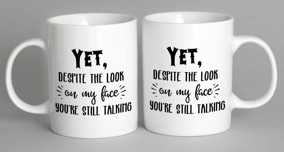 Yet Despite The Look On My Face Youre Still Talking Mug Coffee