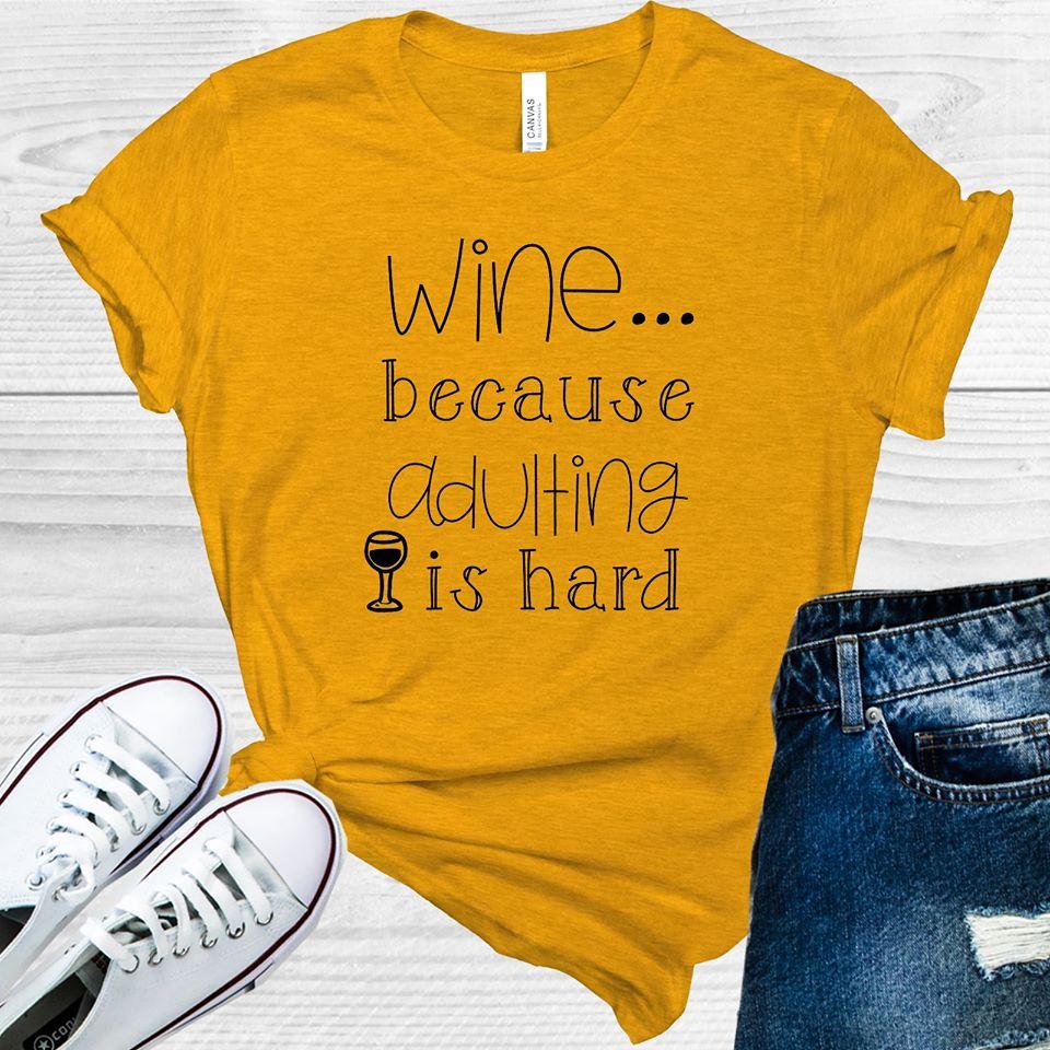 Wine Because Adulting Is Hard Graphic Tee Graphic Tee