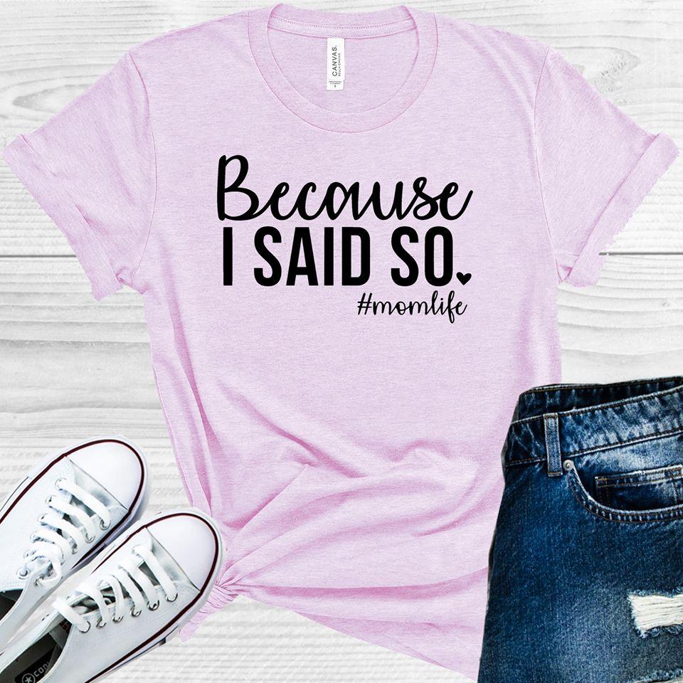 Because I Said So #momlife Graphic Tee Graphic Tee