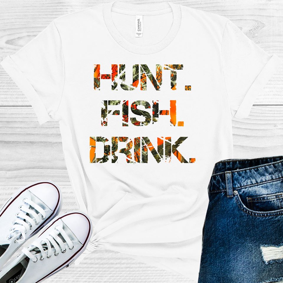Hunt Fish Drink Graphic Tee Graphic Tee