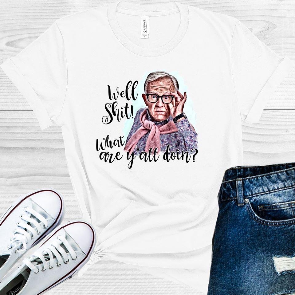 Well S*** What Are Yall Doin Graphic Tee Graphic Tee