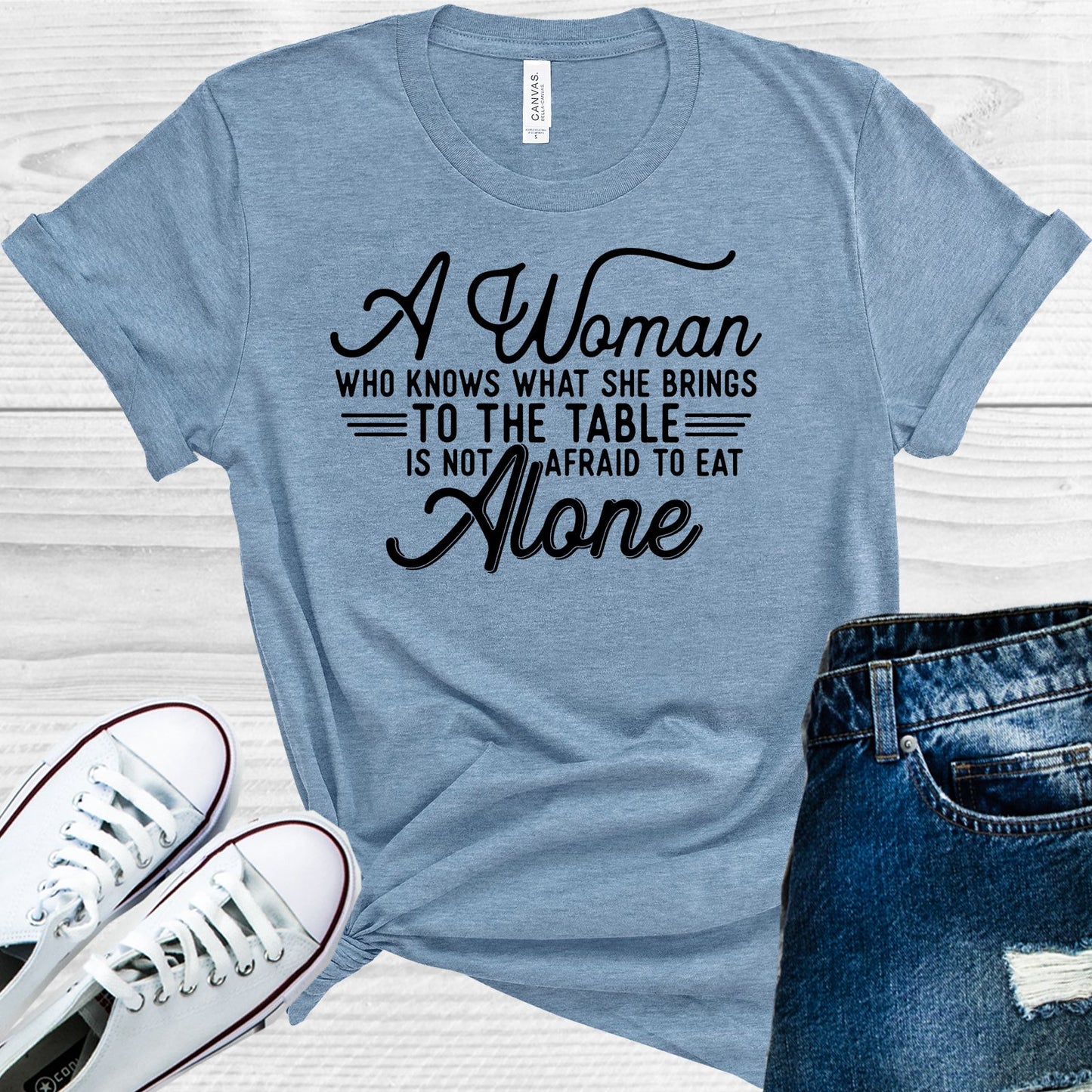 A Woman Who Knows What She Brings To The Table Is Not Afraid Eat Alone Graphic Tee Graphic Tee