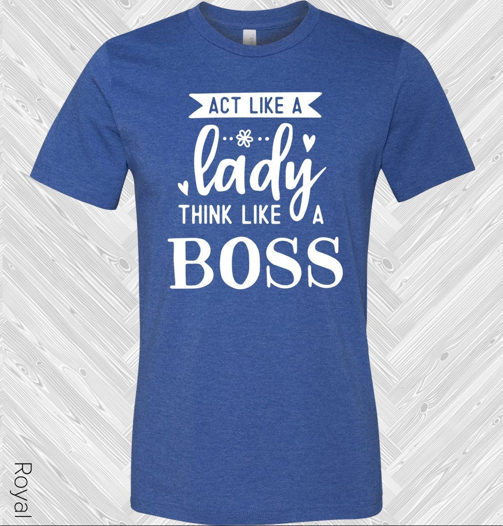 Act Like A Lady Think Boss Graphic Tee Graphic Tee